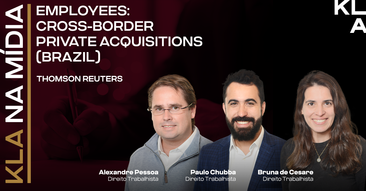 Alexandre Pessoa, Paulo Chubba e Bruna de Cesare participam do “Employees: Cross-Border Private Acquisitions (Brazil)” publicado pela Thomson Reuters