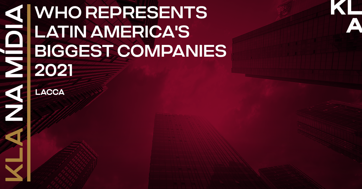 KLA é listado no “Who represents Latin America’s biggest companies 2021” publicado pelo LACCA